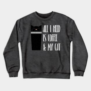 All I Need Is Coffee And My Cat Crewneck Sweatshirt